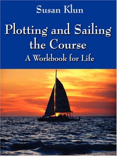 Plotting and Sailing the Course: A Workbook for Life