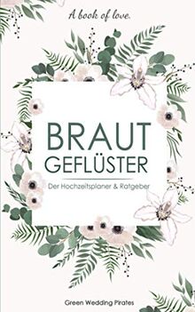 Hochzeitsplaner "Brautgeflüster": Hochzeitsplaner & Ratgeber mit Checklisten & Monatsplaner zum Ausfüllen