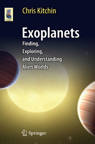 C.R. Kitchin Exoplanets, Finding, Exploring, And Understanding Alien Worlds (Astronomers' Universe)