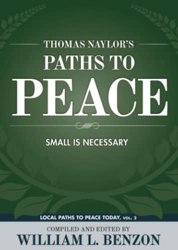 Thomas Naylor's Paths to Peace: Small is Necessary (Local Paths to Peace Today, Band 2)