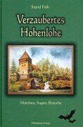 Verzaubertes Hohenlohe: Märchen, Sagen, Bräuche