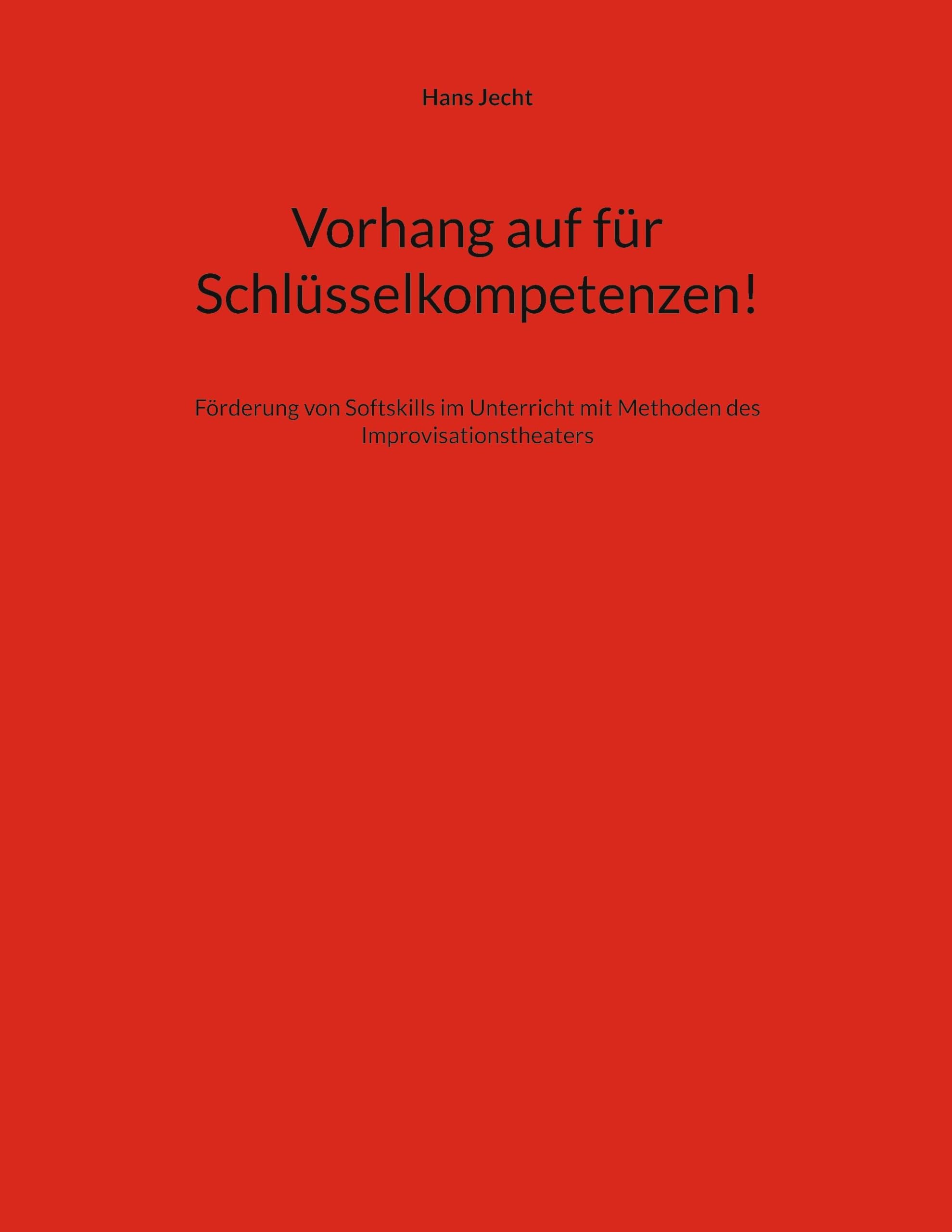 Vorhang auf für Schlüsselkompetenzen!: Förderung von Softskills im Unterricht mit Methoden des Improvisationstheaters