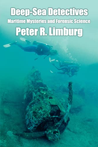 Peter Limburg Deep-Sea Detectives, Maritime Mysteries And Forensic Science