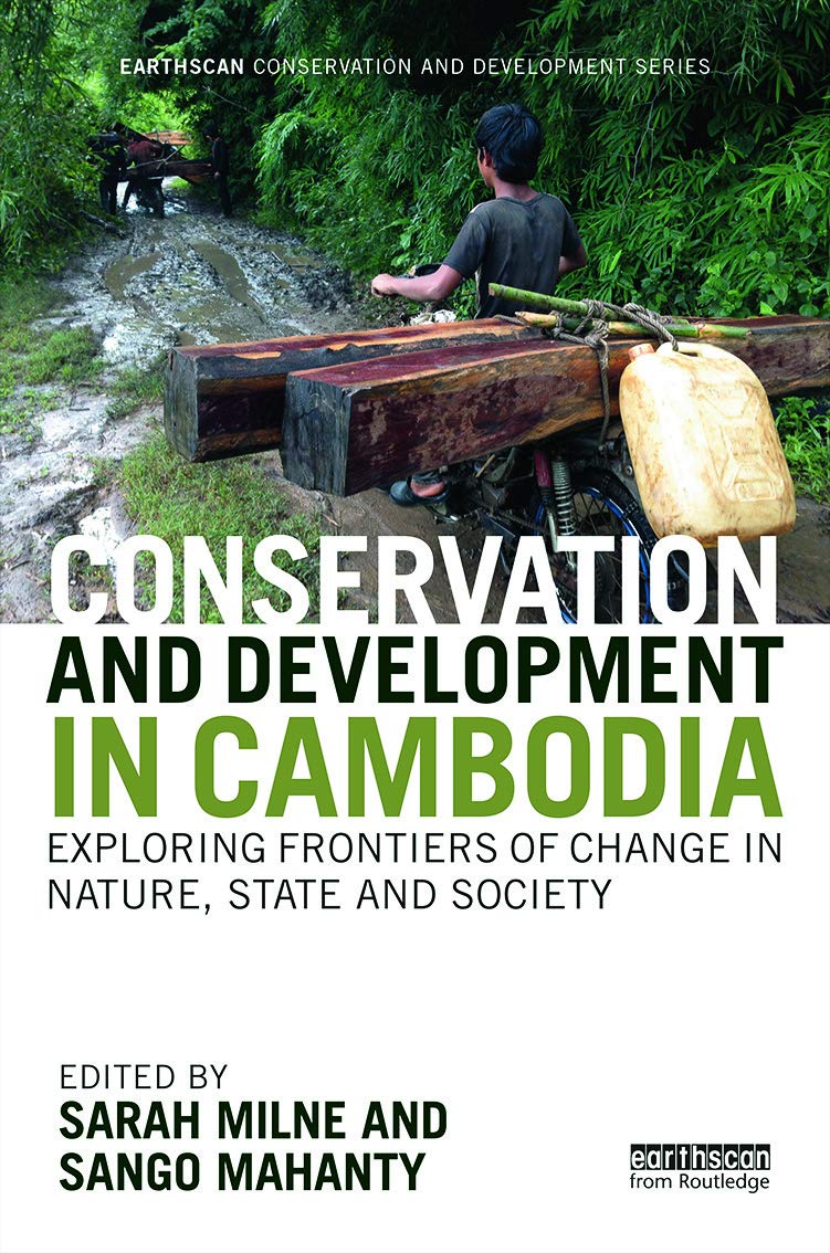 Conservation and Development in Cambodia: Exploring frontiers of change in nature, state and society (Earthscan Conservation and Development)