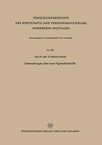 Untersuchungen über neue Pigmentfarbstoffe (Forschungsberichte des Wirtschafts- und Verkehrsministeriums Nordrhein-Westfalen) (German Edition) ... Nordrhein-Westfalen, 193, Band 193)