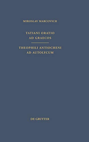 Tatiani Oratio ad Graecos. Theophili Antiocheni ad Autolycum: Text in Old Greek. Introduction in English. (Patristische Texte und Studien, 43/44, Band 43)