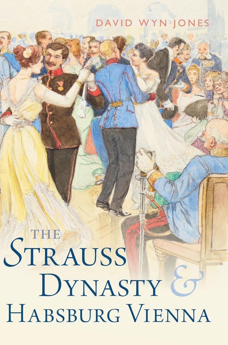 Jones, David Wyn The Strauss Dynasty And Habsburg Vienna