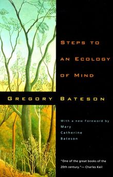 Steps to an Ecology of Mind: Collected Essays in Anthropology, Psychiatry, Evolution and Epistemology