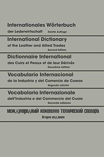 INTERNATIONAL DICTIONARY OF THE LEATHER AND ALLIED TRADES: Deutsch ― Englisch ― Französisch ― Spanisch ― Italienisch ― Russisch / German ― English ― ... ― испанском итальянском ― русском языках