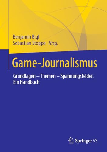 Game-Journalismus: Grundlagen – Themen – Spannungsfelder. Ein Handbuch