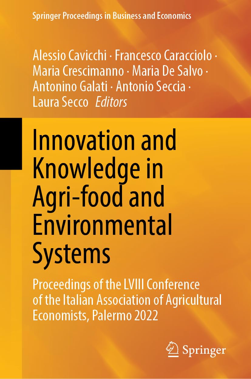 Innovation and Knowledge in Agri-food and Environmental Systems: Proceedings of the LVIII Conference of the Italian Association of Agricultural ... Proceedings in Business and Economics)