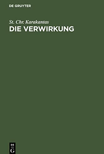 Die Verwirkung: Ein Beitrag zur Lehre von den zeitlichen Schranken der Ausübung der subjektiven Rechte