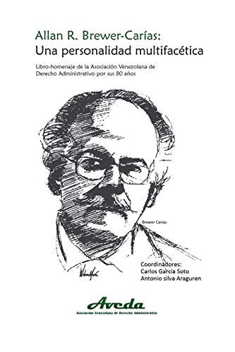 ALLAN R. BREWER-CARÍAS. UNA PERSONALIDAD MULTIFACÉTICA: Libro-Homenaje de la Asociación Venezolana de Derecho Administrativo por sus 80 años