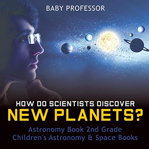 How Do Scientists Discover New Planets? Astronomy Book 2nd Grade Children's Astronomy & Space Books