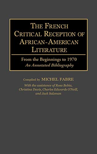 The French Critical Reception of African-American Literature: From the Beginnings to 1970 an Annotated Bibliography (Bibliographies & Indexes in Afro-american & African Studies)