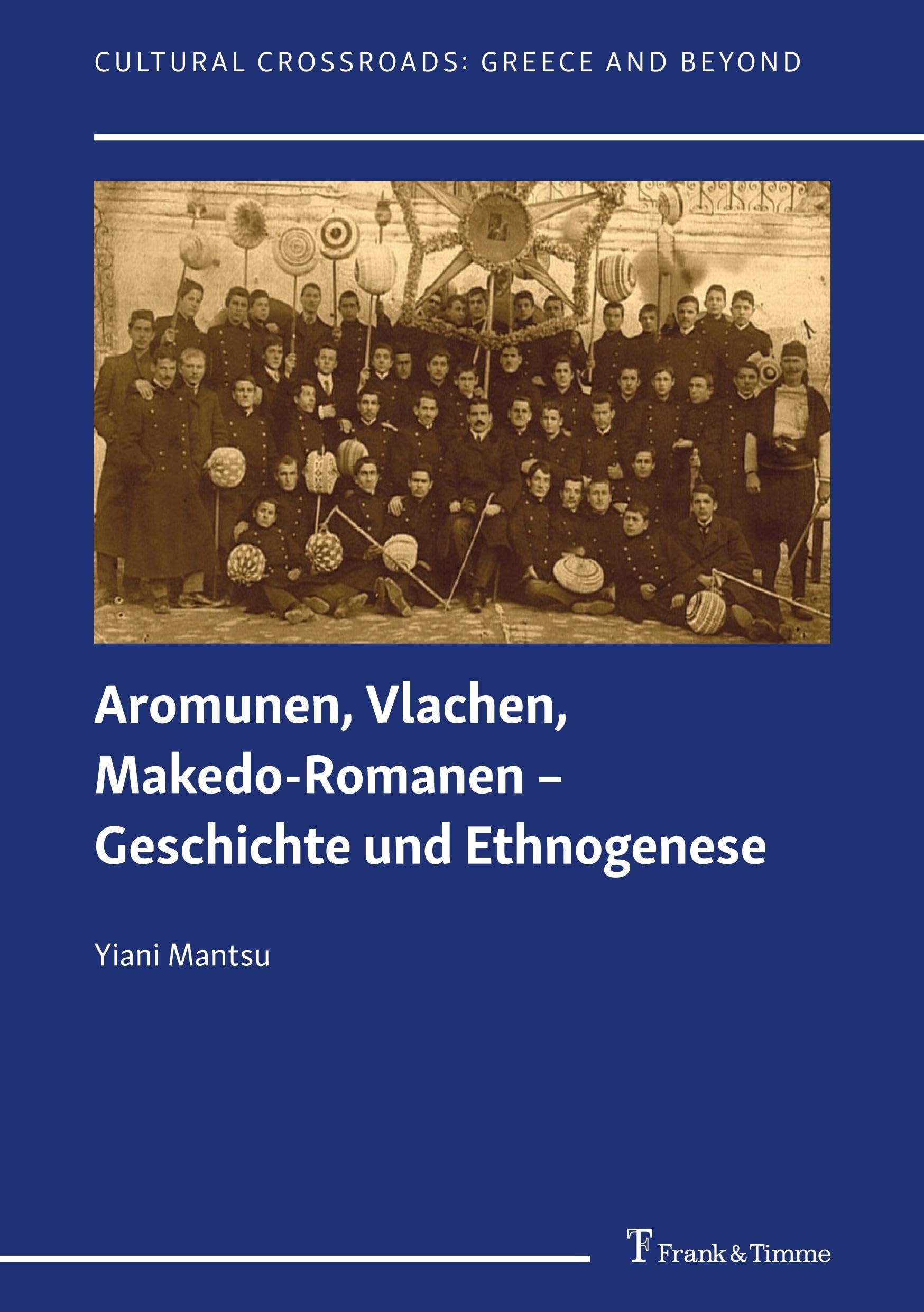 Aromunen, Vlachen, Makedo-Romanen – Geschichte und Ethnogenese (Cultural Crossroads: Greece and Beyond, Band 3)