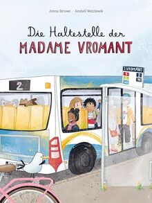 Die Haltestelle der Madame Vromant: Eine Geschichte über Freundlichkeit erzählt nach einer wahren Begebenheit aus Frankreich