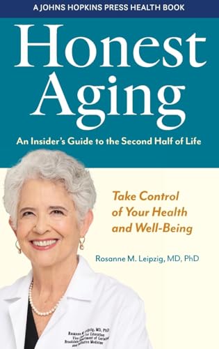 Honest Aging: An Insider's Guide to the Second Half of Life (Johns Hopkins Press Health Book)