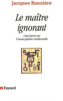 Le maître ignorant : cinq leçons sur l'émancipation intellectuelle