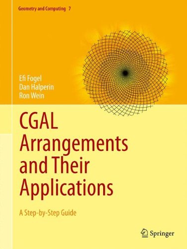 CGAL Arrangements and Their Applications: A Step-by-Step Guide (Geometry and Computing)