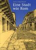Eine Stadt wie Rom: Planen und Bauen in der römischen Zeit