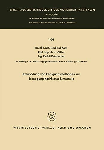 Entwicklung von Fertigungsmethoden zur Erzeugung hochfester Sinterteile (Forschungsberichte des Landes Nordrhein-Westfalen, 1403, Band 1403)