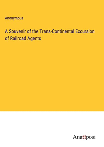 A Souvenir of the Trans-Continental Excursion of Railroad Agents