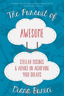 The Pursuit of Awesome: Stellar Musings & Advice on Achieving Your Dreams