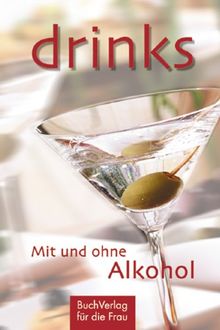 Drinks. Mit und ohne Alkohol