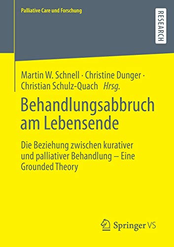 Behandlungsabbruch am Lebensende: Die Beziehung zwischen kurativer und palliativer Behandlung – Eine Grounded Theory (Palliative Care und Forschung)