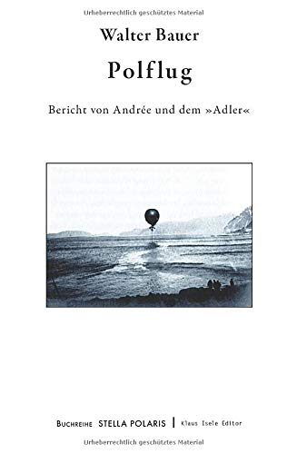 Polflug: Bericht von Andrée und dem »Adler« (Stella Polaris)