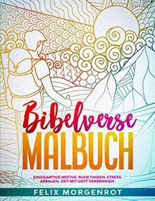Bibelverse Malbuch: Einzigartige Motive. Ruhe finden. Stress abbauen. Zeit mit Gott verbringen.