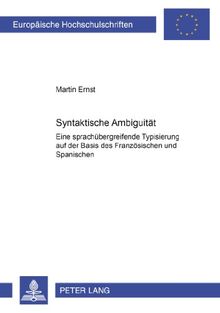 Syntaktische Ambiguität: Eine sprachübergreifende Typisierung auf der Basis des Französischen und Spanischen (Europäische Hochschulschriften - Reihe XXI)
