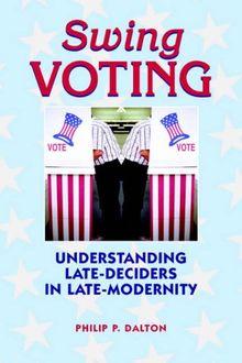 Swing Voting: Understanding Late-Deciders in Late-Modernity (Critical Bodies)