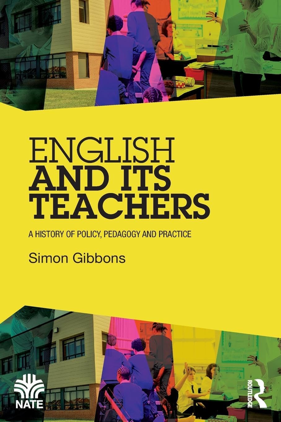 English and Its Teachers: A History of Policy, Pedagogy and Practice (National Association for the Teaching of English (NATE))