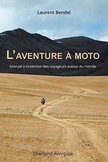 L'aventure à moto: Manuel à l'intention des voyageurs autour du monde (3ème édition)