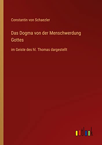 Das Dogma von der Menschwerdung Gottes: im Geiste des hl. Thomas dargestellt