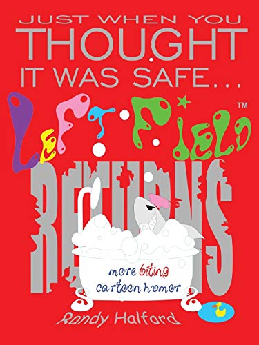 Just When You Thought It Was Safe . . . Left Field Returns: More Biting Cartoon Humor