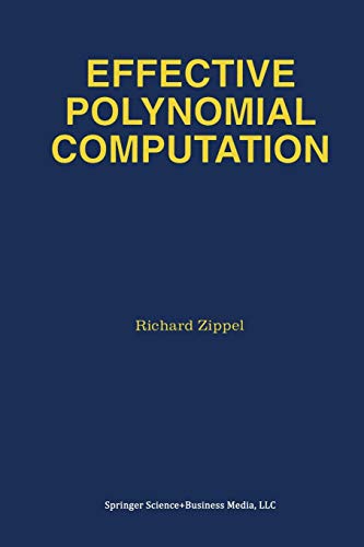 Effective Polynomial Computation (The Springer International Series in Engineering and Computer Science, 241, Band 241)
