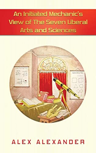 An Initiated Mechanic’s View of The Seven Liberal Arts and Sciences