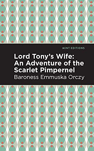 Lord Tony's Wife: An Adventure of the Scarlet Pimpernel (Mint Editions―Grand Adventures)