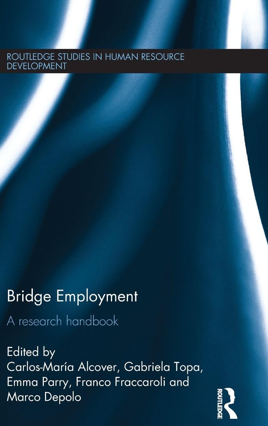 Bridge Employment: A Research Handbook (Routledge Studies in Human Resource Development, Band 21)