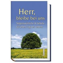 Herr, bleibe bei uns. Segenswünsche & Gebete für jeden Tag des Lebens