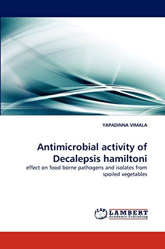 Antimicrobial activity of Decalepsis hamiltoni: effect on food borne pathogens and isolates from spoiled vegetables