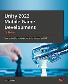 Unity 2022 Mobile Game Development: Build and publish engaging games for Android and iOS, 3rd Edition