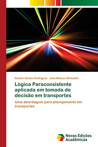 Lógica Paraconsistente aplicada em tomada de decisão em transportes: Uma abordagem para planejamento em transportes