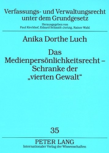 Das Medienpersönlichkeitsrecht - Schranke der «vierten Gewalt»: Das Allgemeine Persönlichkeitsrecht im Spannungsverhältnis zur Medienfreiheit unter ... und Verwaltungsrecht unter dem Grundgesetz)