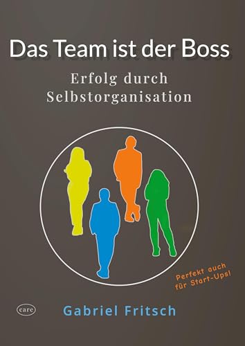 Das Team ist der Boss: Erfolg durch Selbstorganisation
