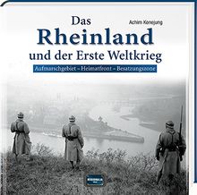 Das Rheinland und der Erste Weltkrieg: Aufmarschgebiet - Heimatfront - Besatzungszone von Konejung, Achim | Buch | Zustand sehr gut
