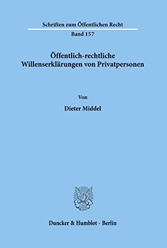 Öffentlich-rechtliche Willenserklärungen von Privatpersonen.: Dissertationsschrift (Schriften Zum Offentlichen Recht, 157)